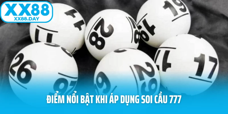 Điểm nổi bật khi áp dụng soi cầu 777